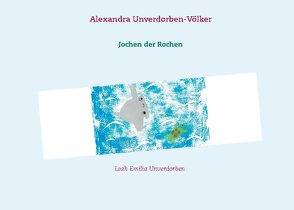 Jochen der Rochen von Unverdorben-Völker,  Alexandra