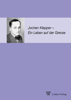 Jochen Klepper – ein Leben auf der Grenze von Möhler,  Hans