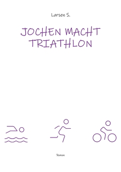 Jochen macht Triathlon von Sechert,  Larsen