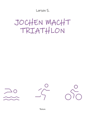 Jochen macht Triathlon von Sechert,  Larsen