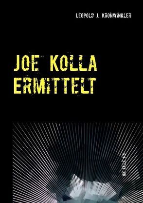 Joe Kolla ermittelt von Kronwinkler,  Leopold J.