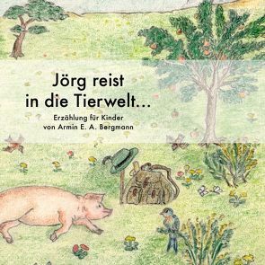 Jörg reist in die Tierwelt… von Bergmann,  Armin E.A., Bergmann,  Jürgen W., Erb,  Jana