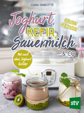 Joghurt, Kefir, Sauermilch & Co selbst gemacht von Gimbutyte,  Joana