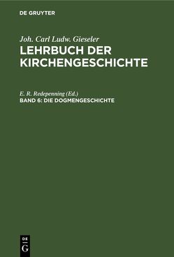 Joh. Carl Ludw. Gieseler: Lehrbuch der Kirchengeschichte / Die Dogmengeschichte von Redepenning,  E. R.