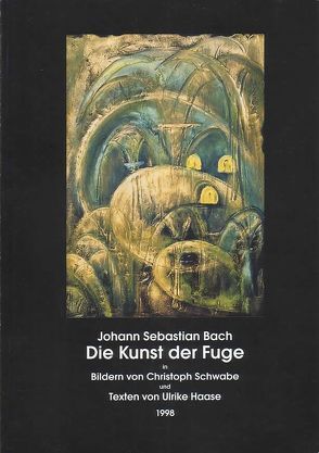 Joh. Seb. Bach – Kunst der Fuge von Haase,  Ulrike, Schwabe,  Christoph