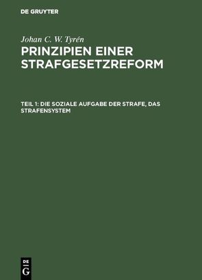 Johan C. W. Tyrén: Prinzipien einer Strafgesetzreform / Die soziale Aufgabe der Strafe, das Strafensystem von Tyrén,  Johan C. W.