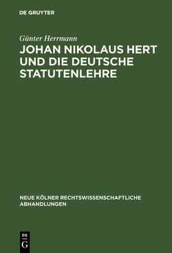 Johan Nikolaus Hert und die deutsche Statutenlehre von Herrmann,  Günter