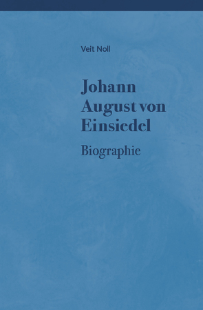 Johann August von Einsiedel (1754-1837) – Leben, Denkweise und Quellen von Noll,  Veit