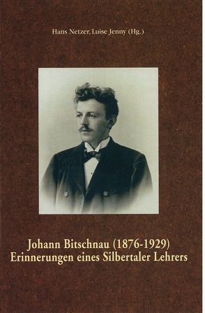 Johann Bitschnau (1876-1929), Erinnerungen eines Silbertaler Lehrers von Jenny,  Luise, Netzer,  Hans