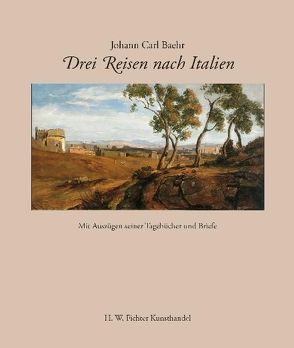 Johann Carl Baehr – Drei Reisen nach Italien von Zschoche,  Herrmann