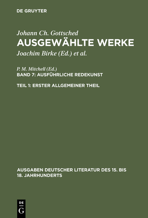 Johann Ch. Gottsched: Ausgewählte Werke. Ausführliche Redekunst / Ausführliche Redekunst. Erster Allgemeiner Theil von Gottsched,  Johann Christoph, Mitchell,  P. M., Scholl,  Rosemary