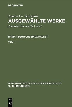 Johann Ch. Gottsched: Ausgewählte Werke. Deutsche Sprachkunst / Deutsche Sprachkunst. Erster Teil von Gottsched,  Johann Christoph, Mitchell,  P. M., Penzl,  Herbert