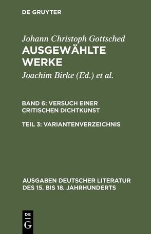 Johann Ch. Gottsched: Ausgewählte Werke. Versuch einer Critischen Dichtkunst / Versuch einer Critischen Dichtkunst. Variantenverzeichnis von Birke,  Brigitte, Birke,  Joachim, Gottsched,  Johann Christoph