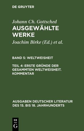 Johann Ch. Gottsched: Ausgewählte Werke. Weltweisheit / Erste Gründe der gesammten Weltweisheit. Kommentar von Gombocz,  István