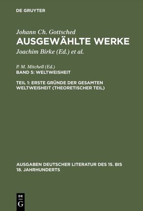 Johann Ch. Gottsched: Ausgewählte Werke. Weltweisheit / Erste Gründe der gesamten Weltweisheit (Theoretischer Teil) von Gottsched,  Johann Christoph, Mitchell,  P. M.