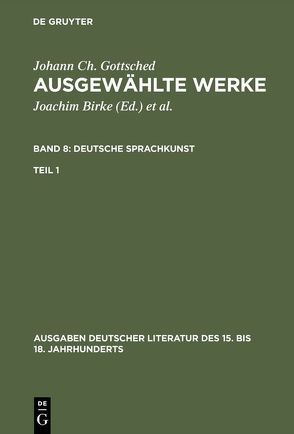 Johann Ch. Gottsched: Ausgewählte Werke. Deutsche Sprachkunst / Deutsche Sprachkunst. Erster Teil von Gottsched,  Johann Christoph, Mitchell,  P. M., Penzl,  Herbert