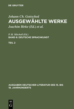 Johann Ch. Gottsched: Ausgewählte Werke. Deutsche Sprachkunst / Deutsche Sprachkunst. Zweiter Teil von Gottsched,  Johann Christoph, Mitchell,  P. M., Penzl,  Herbert