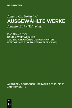 Johann Ch. Gottsched: Ausgewählte Werke. Weltweisheit / Erste Gründe der gesammten Weltweisheit (Variantenverzeichnis) von Gottsched,  Johann Christoph, Mitchell,  P. M., Tetzlaff,  Otto