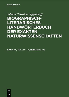 Johann Christian Poggendorff: Biographisch-Literarisches Handwörterbuch… / F – K, Lieferung 7/8 von Kühn,  Heidi, Poggendorff,  Johann Christian, Salié,  Hans, Zaunick,  Rudolf