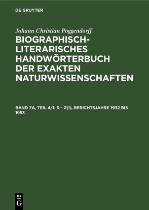 Johann Christian Poggendorff: Biographisch-Literarisches Handwörterbuch… / S – Z(I), Berichtsjahre 1932 bis 1953 von Kühn,  Heidi, Poggendorff,  Johann Christian, Salié,  Hans, Zaunick,  Rudolf