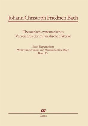 Johann Christoph Friedrich Bach: Thematisch-systematisches Verzeichnis der musikalischen Werke von Leisinger,  Ulrich