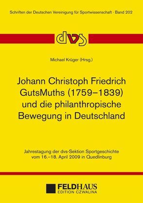 Johann Christoph GutsMuths (1759-1839) und die philantropische Bewegung in Deutschland von Krüger,  Michael