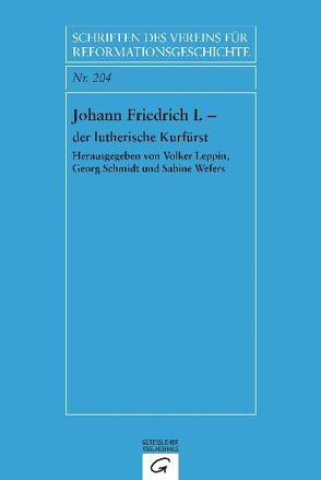 Johann Friedrich I. – der lutherische Kurfürst von Leppin,  Volker, Schmidt,  Georg, Wefers,  Sabine