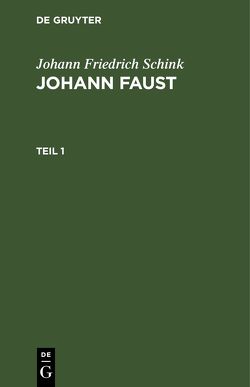 Johann Friedrich Schink: Johann Faust / Johann Friedrich Schink: Johann Faust. Teil 1 von Schink,  Johann Friedrich