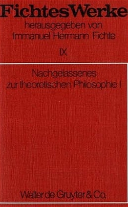 Johann G. Fichte: Werke / Nachgelassenes zur theoretischen Philosophie I von Fichte,  Immanuel Hermann, Fichte,  Johann G