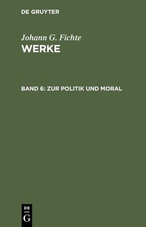 Johann G. Fichte: Werke / Zur Politik und Moral von Fichte,  Immanuel Hermann, Fichte,  Johann G