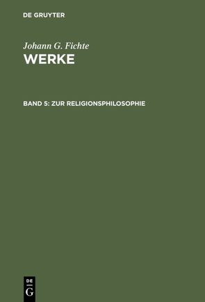 Johann G. Fichte: Werke / Zur Religionsphilosophie von Fichte,  Immanuel Hermann, Fichte,  Johann G