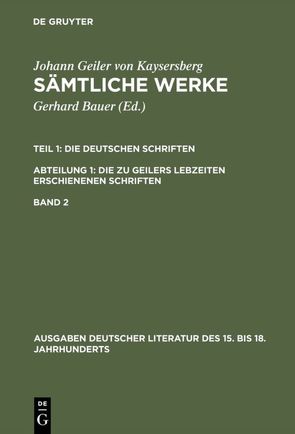 Johann Geiler von Kaysersberg: Sämtliche Werke. Die Deutschen Schriften…. / Die deutschen Schriften von Bauer,  Gerhard, Geiler von Kaysersberg,  Johannes