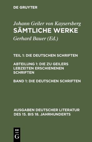 Johann Geiler von Kaysersberg: Sämtliche Werke. Die Deutschen Schriften…. / Die deutschen Schriften von Bauer,  Gerhard, Geiler von Kaysersberg,  Johann