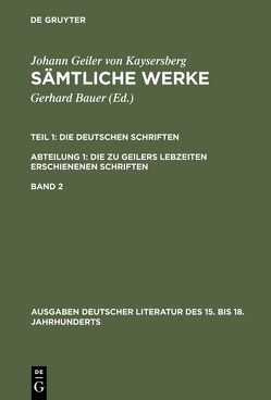 Johann Geiler von Kaysersberg: Sämtliche Werke. Die Deutschen Schriften…. / Die deutschen Schriften von Bauer,  Gerhard, Geiler von Kaysersberg,  Johannes