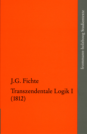 Johann Gottlieb Fichte: Die späten wissenschaftlichen Vorlesungen / IV,1: ›Transzendentale Logik I (1812)‹ von Fichte,  Johann Gottlieb, Fuchs,  Erich, Manz,  Hans Georg von, Radrizzani,  Ives