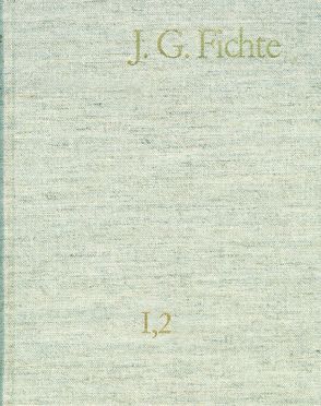 Johann Gottlieb Fichte: Gesamtausgabe / Reihe I: Werke. Band 2: Werke 1793–1795 von Fichte,  Johann Gottlieb, Fuchs,  Erich, Gliwitzky,  Hans, Jacob,  Hans, Lauth,  Reinhard, Schneider,  Peter K., Zahn,  Manfred