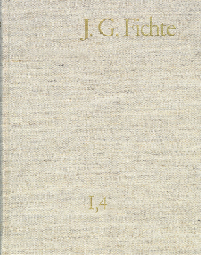 Johann Gottlieb Fichte: Gesamtausgabe / Reihe I: Werke. Band 4: Werke 1797–1798 von Fichte,  Johann Gottlieb, Fuchs,  Erich, Gliwitzky,  Hans, Lauth,  Reinhard, Schneider,  Peter K., Schottky,  Richard