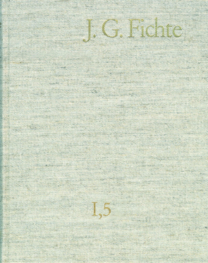 Johann Gottlieb Fichte: Gesamtausgabe / Reihe I: Werke. Band 5: Werke 1798–1799 von Baumgartner,  Hans-Michael, Fichte,  Johann Gottlieb, Fuchs,  Erich, Gliwitzky,  Hans, Hiller,  Kurt, Lauth,  Reinhard, Schneider,  Peter K.