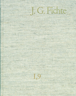 Johann Gottlieb Fichte: Gesamtausgabe / Reihe I: Werke. Band 9: Werke 1806–1807 von Beeler,  Josef, Fichte,  Johann Gottlieb, Fuchs,  Erich, Gliwitzky,  Hans, Ivaldo,  Marco, Lauth,  Reinhard, Radrizzani,  Ives, Schneider,  Peter K., Schurr-Lorusso,  Anna Maria