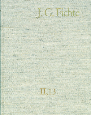 Johann Gottlieb Fichte: Gesamtausgabe / Reihe II: Nachgelassene Schriften. Band 13: Nachgelassene Schriften 1812 von Fichte,  Johann Gottlieb, Fuchs,  Erich, Gliwitzky,  Hans, Lauth,  Reinhard, Manz,  Hans Georg von, Radrizzani,  Ives, Schneider,  Peter K., Zöller,  Günter