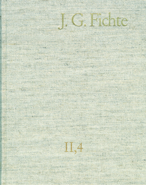 Johann Gottlieb Fichte: Gesamtausgabe / Reihe II: Nachgelassene Schriften. Band 4: Nachgelassene Schriften zu Platners ›Philosophischen Aphorismen‹ 1794–1812 von Fichte,  Johann Gottlieb, Fuchs,  Erich, Gliwitzky,  Hans, Hiller,  Kurt, Jacob,  Hans, Lauth,  Reinhard, Schneider,  Peter K.