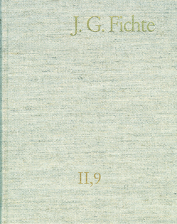 Johann Gottlieb Fichte: Gesamtausgabe / Reihe II: Nachgelassene Schriften. Band 9: Nachgelassene Schriften 1805–1807 von Beeler,  Josef, Fichte,  Johann Gottlieb, Fuchs,  Erich, Gliwitzky,  Hans, Lauth,  Reinhard, Radrizzani,  Ives, Schneider,  Peter K.
