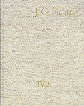 Johann Gottlieb Fichte: Gesamtausgabe / Reihe IV: Kollegnachschriften. Band 2: Kollegnachschriften 1796–1804 von Fichte,  Johann Gottlieb, Fuchs,  Erich, Gliwitzky,  Hans, Hiller,  Kurt, Lauth,  Reinhard, Manzana,  José, Schneider,  Peter K.