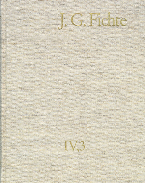 Johann Gottlieb Fichte: Gesamtausgabe / Reihe IV: Kollegnachschriften. Band 3: Kollegnachschriften 1794–1799 von Fauteck,  Heinrich, Fichte,  Johann Gottlieb, Fuchs,  Erich, Lauth,  Reinhart, Manz,  Hans Georg von, Radrizzani,  Ives, Schneider,  Peter K., Zöller,  Günter