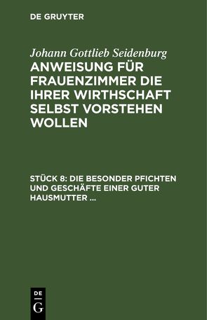 Johann Gottlieb Seidenburg: Anweisung für Frauenzimmer die ihrer… / Die besonder Pfichten und Geschäfte einer guter Hausmutter … von Seidenburg],  [Johann Gottlieb