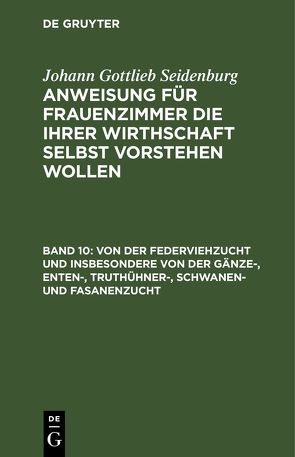 Johann Gottlieb Seidenburg: Anweisung für Frauenzimmer die ihrer… / Von der Federviehzucht und insbesondere von der Gänze-, Enten-, Truthühner-, Schwanen- und Fasanenzucht von Seidenburg],  [Johann Gottlieb