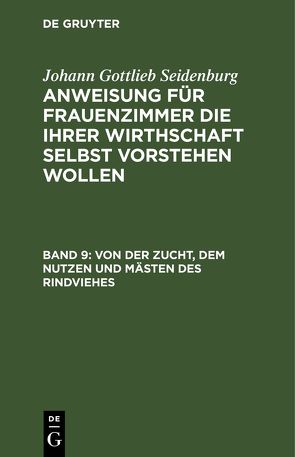 Johann Gottlieb Seidenburg: Anweisung für Frauenzimmer die ihrer… / Von der Zucht, dem Nutzen und Mästen des Rindviehes von Seidenburg],  [Johann Gottlieb