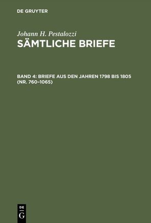 Johann H. Pestalozzi: Sämtliche Briefe / Briefe aus den Jahren 1798 bis 1805 (Nr. 760–1065) von Dejung,  Emanuel, Feilchenfeld-Fales,  Walter, Stettbacher,  Hans