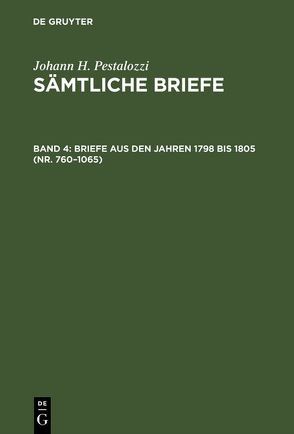 Johann H. Pestalozzi: Sämtliche Briefe / Briefe aus den Jahren 1798 bis 1805 (Nr. 760–1065) von Dejung,  Emanuel, Feilchenfeld-Fales,  Walter, Stettbacher,  Hans