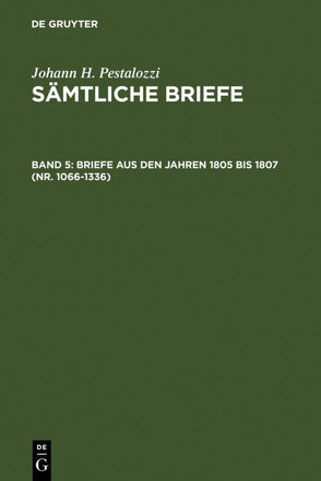 Johann H. Pestalozzi: Sämtliche Briefe / Briefe aus den Jahren 1805 bis 1807 (Nr. 1066-1336) von Dejung,  Emanuel, Feilchenfeld-Fales,  Walter